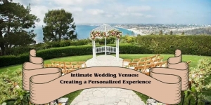Intimate Wedding Venues: Creating a Personalized Experience